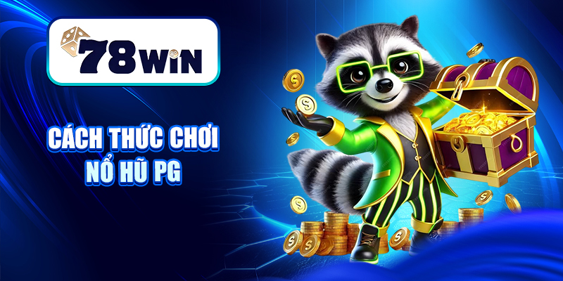 Cách thức chơi Nổ hũ PG